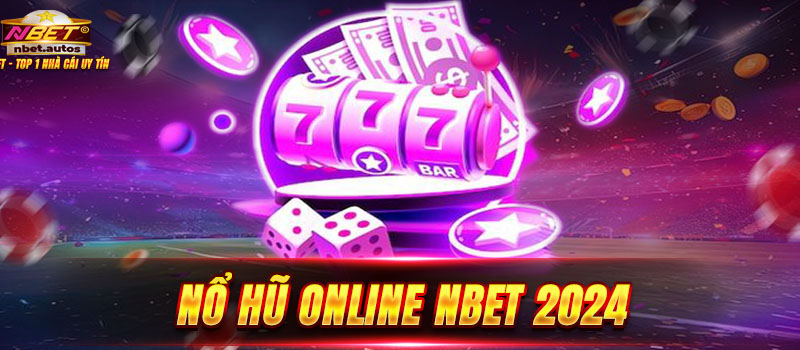 Đôi điều cần biết về Nổ Hũ NBET độc đáo